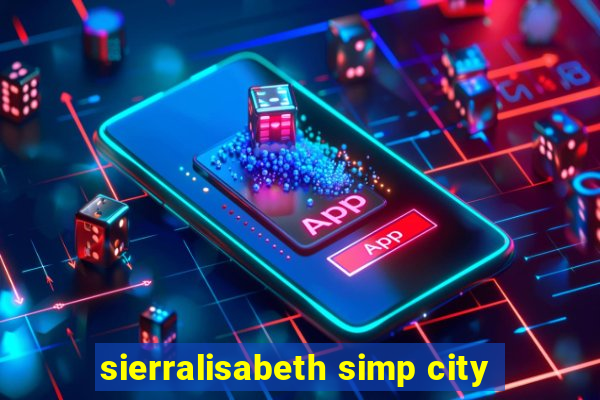 sierralisabeth simp city